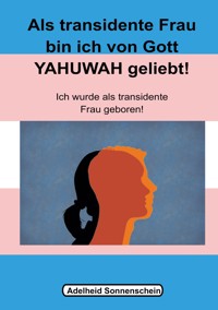 Als transidente Frau bin ich von Gott YAHUWAH geliebt - Adelheid Sonnenschein - E-Book