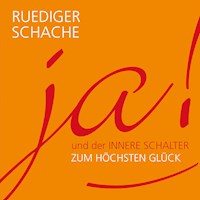ja! und der  innerer Schalter zum höchsten Glück - Ruediger Schache - Hörbuch