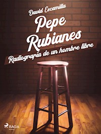 Pepe Rubianes, radiografía de un hombre libre - David Escamilla Imparato - E-Book