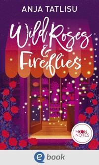 Wild Roses & Fireflies - Anja Tatlisu - E-Book