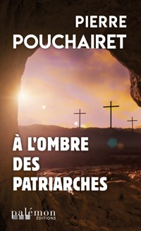 À l'ombre des patriarches - Pierre Pouchairet - E-Book