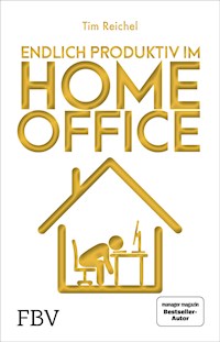 Endlich produktiv im Homeoffice - Tim Reichel - E-Book
