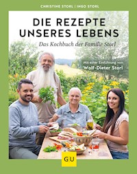 Die Rezepte unseres Lebens – das Kochbuch der Familie Storl - Christine Storl - E-Book