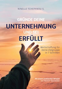 Gründe deine Unternehmung und sei erfüllt - Ninelle Tchepanou Sofack - E-Book