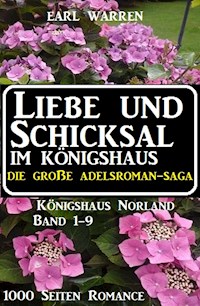 Liebe und Schicksal im Königshaus: Die große Adelsroman-Saga: 1000 Seiten Romance - Earl Warren - E-Book