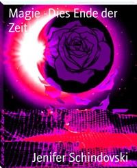 Magie -Dies Ende der Zeit - Jenifer Schindovski - kostenlos E-Book