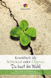 Krankheit als Schicksal oder Chance - Du hast die Wahl - Semra Mete - E-Book