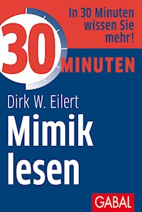 30 Minuten Mimik lesen - Dirk W. Eilert - E-Book