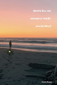 Heute bin ich schwarz-weiß-kunterbunt - Katrin Beeger - E-Book