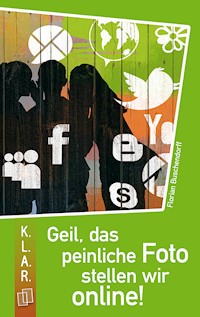 Geil, das peinliche Foto stellen wir online! - Florian Buschendorff - E-Book