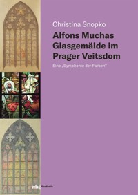 Alfons Muchas Glasgemälde im Prager Veitsdom - Christina Snopko - E-Book