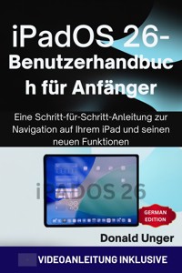 iPadOS 26-Benutzerhandbuch für Anfänger - Donald Unger - E-Book