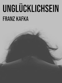 Unglücklichsein - Franz  kafka - E-Book