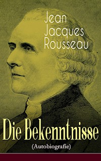 Die Bekenntnisse (Autobiografie) - Jean Jacques Rousseau - E-Book