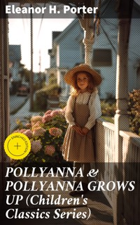 POLLYANNA & POLLYANNA GROWS UP (Children's Classics Series) - Eleanor H. Porter - E-Book