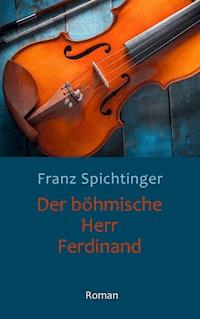 Der böhmische Herr Ferdinand - Franz Spichtinger - E-Book