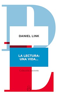La lectura: una vida - Daniel Link - E-Book