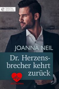 Dr. Herzensbrecher kehrt zurück - Joanna Neil - E-Book
