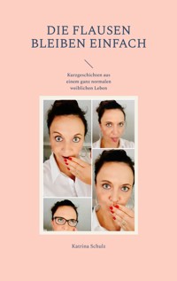 Die Flausen bleiben einfach - Katrina Schulz - E-Book