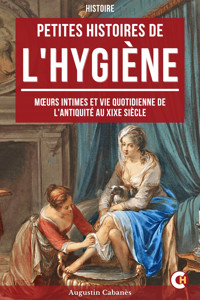 Petite Histoire de l'Hygiène - Augustin Cabanès - E-Book