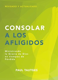 Consolar a los afligidos - Paul Tautges - E-Book