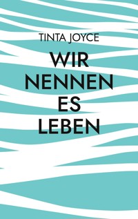 Wir nennen es Leben - Tinta Joyce - E-Book