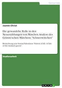 Die gewandelte Rolle in den Neuerzählungen von Märchen. Analyse des Grimm'schen Märchens "Schneewittchen" - Jasmin Christ - E-Book