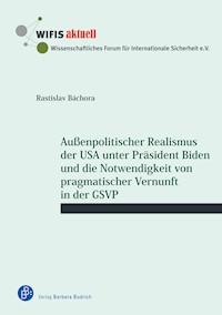 Außenpolitischer Realismus der USA unter Präsident Biden und die Notwendigkeit von pragmatischer Vernunft in der GSVP - Rastislav Báchora - E-Book