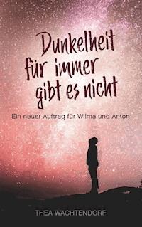 Dunkelheit für immer gibt es nicht - Thea Wachtendorf - E-Book