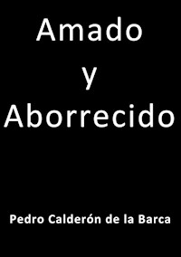 Amado y aborrecido - Calderón De La Barca - E-Book