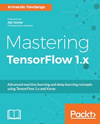 Mastering TensorFlow 1.x - Armando Fandango - E-Book