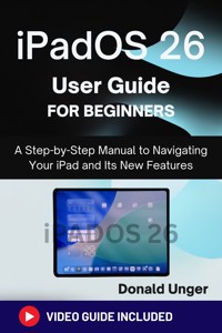 iPadOS 26 User Guide for Beginners - Donald Unger - E-Book