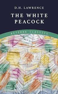 The White Peacock - D. H. Lawrence - E-Book