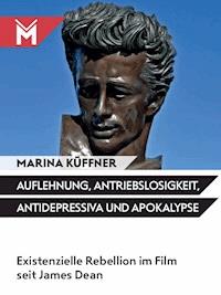 Auflehnung, Antriebslosigkeit, Antidepressiva und Apokalypse - Marina Küffner - E-Book