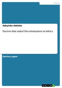 Factors that aided Decolonization in Africa - Adeyinka Adeleke - E-Book