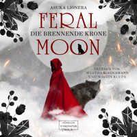 Die brennende Krone - Feral Moon, Band 3 (ungekürzt) - Asuka Lionera - Hörbuch