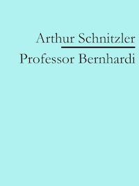 Professor Bernhardi - Arthur Schnitzler - E-Book