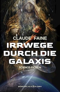 Irrwege durch die Galaxis - Claude Faine - E-Book