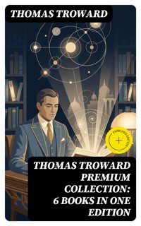 THOMAS TROWARD Premium Collection: 6 Books in one Edition - Thomas Troward - E-Book