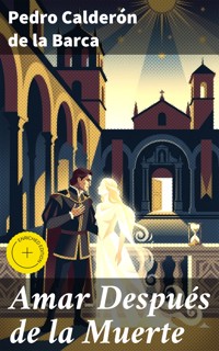 Amar Después de la Muerte - Pedro Calderón de la Barca - E-Book