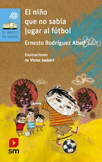 El niño que no sabía jugar fútbol - Ernesto Rodríguez Abad - E-Book