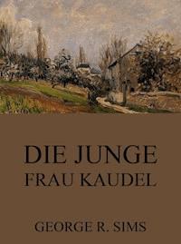 Die junge Frau Kaudel - George R. Sims - E-Book
