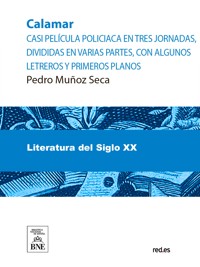 Calamar : casi pelicula policiaca en tres jornadas, divididas en varias partes, con algunos letreros y primeros planos - Pedro Muñoz Seca - kostenlos E-Book