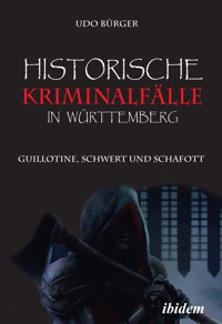 Historische Kriminalfälle in Württemberg - Udo Bürger - E-Book