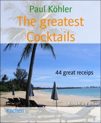 The greatest Cocktails - Paul Köhler - E-Book