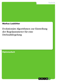 Evolutionäre Algorithmen zur Einstellung der Regelparameter für eine Drehzahlregelung - Markus Laukötter - E-Book