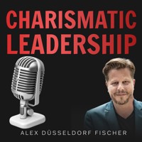 Charismatic Leadership – Die 36 Eigenschaften charismatischer Führungspersönlichkeiten - Alex Düsseldorf Fischer - Hörbuch