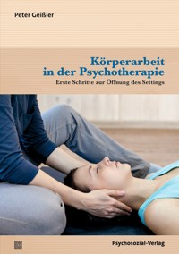 Körperarbeit in der Psychotherapie - Peter Geißler - E-Book