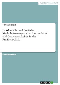 Das deutsche und finnische Kinderbetreuungssystem. Unterschiede und Gemeinsamkeiten in der Familienpolitik - Timea Siman - E-Book