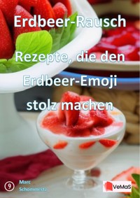 Erdbeer‑Rausch - Rezepte, die den Erdbeer‑Emoji stolz machen - Marc Schommertz - E-Book